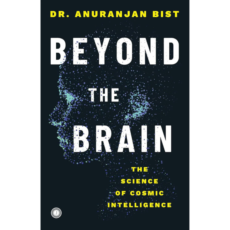 Beyond The Brain By Dr. Anuranjan Bist