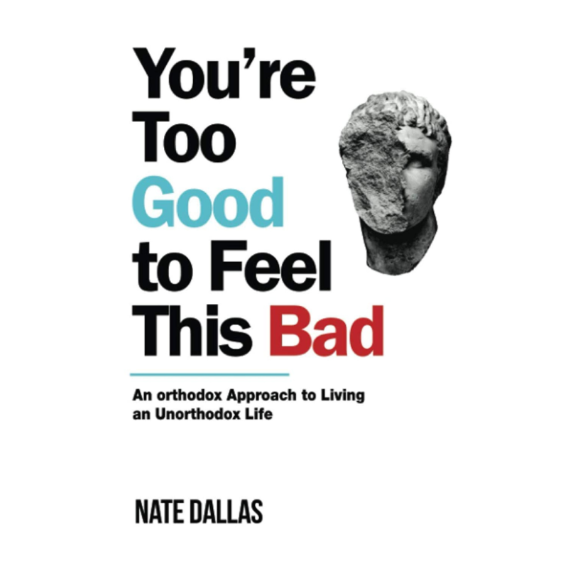 You're Too Good to Feel This Bad: An Orthodox Approach to Living an Unorthodox Life