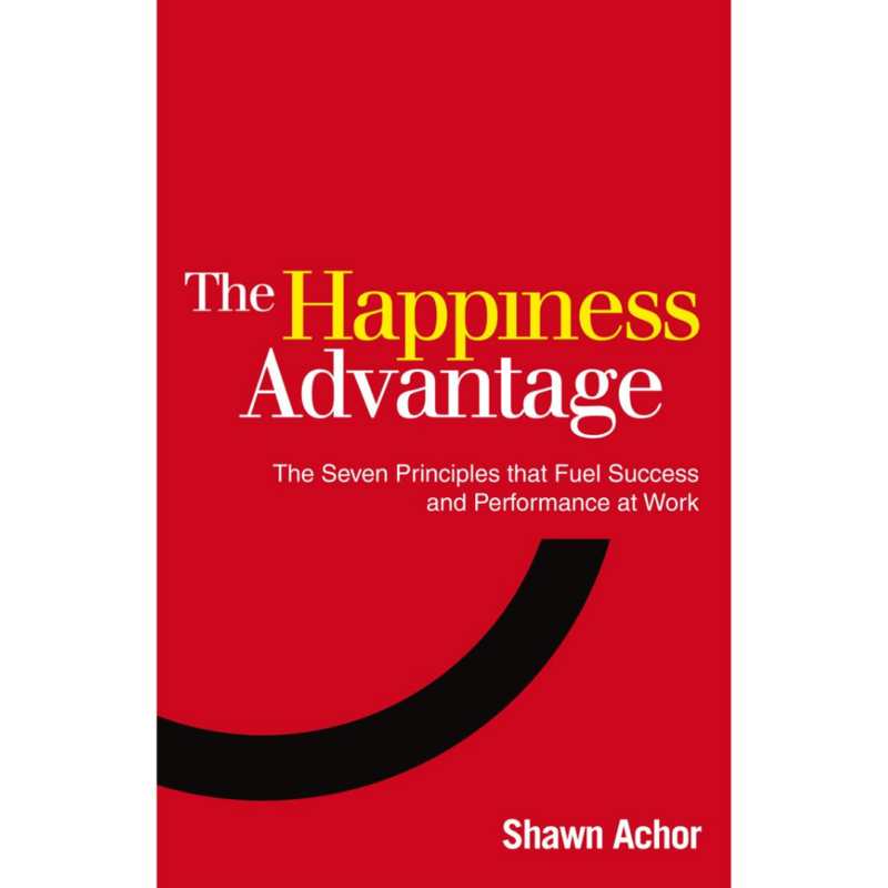 The Happiness Advantage By Shawn Achor