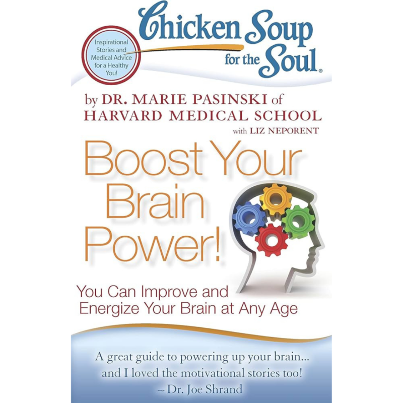 Chicken Soup For The Soul: Boost Your Brain Power By DR. Marie Pasinski