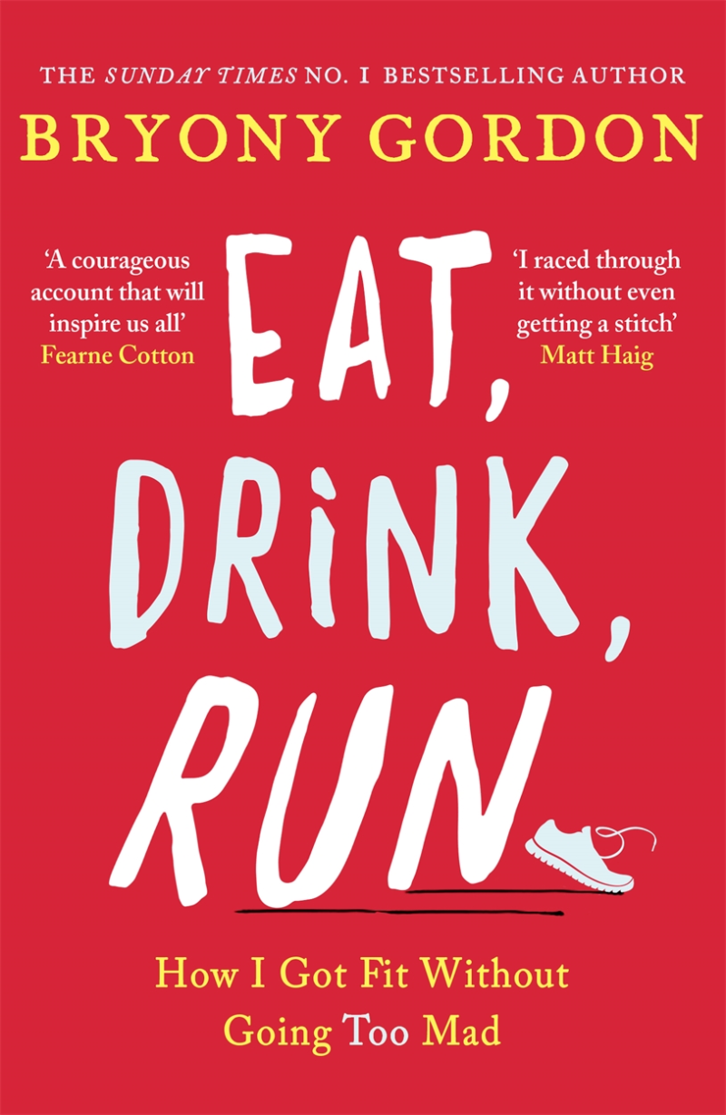 Eat, Drink, Run. By Bryony Gordon