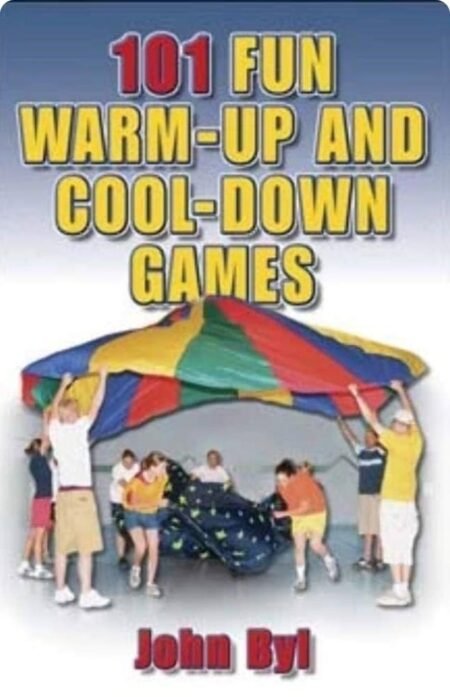 101 Fun Warm-Up And Cool-Down Games By John Byl