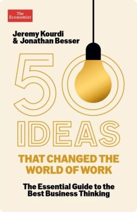 50 Ideas That Changed The World Of Work By Jeremy Kourdi & Jonathan Besser