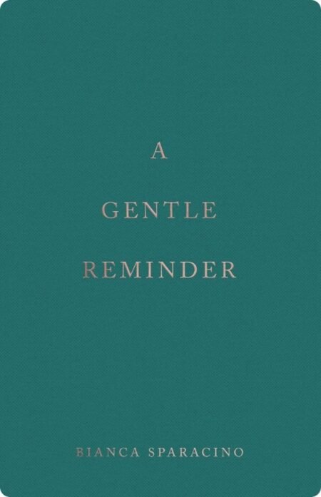 A Gentle Reminder by Bianca Sparacino