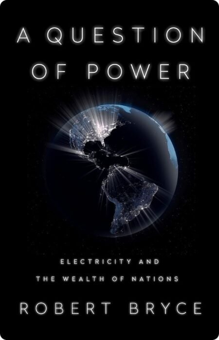 A Question of Power By Robert Bryce