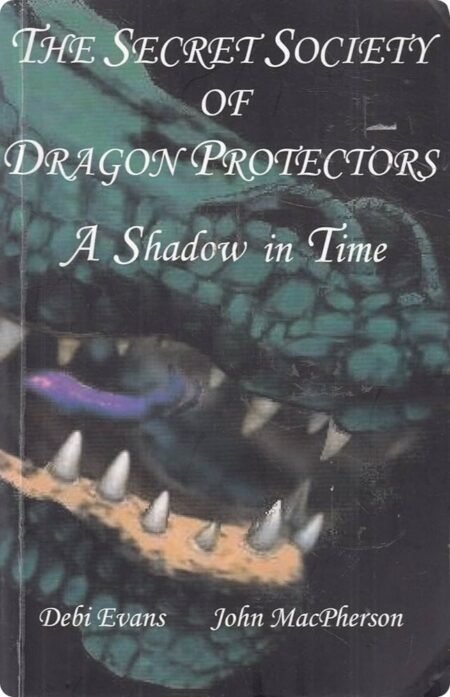 A Shadow In Time - Secret Society Of Dragon Protectors, Book 3 By Debi Evans, John MacPherson