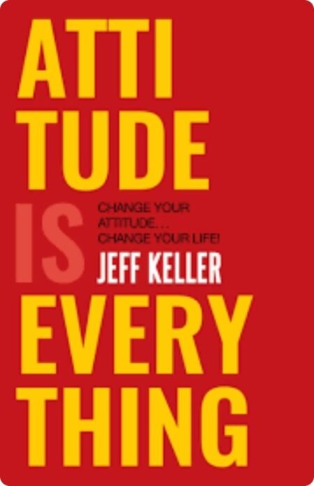 Attitude is Everything by Jeff Keller