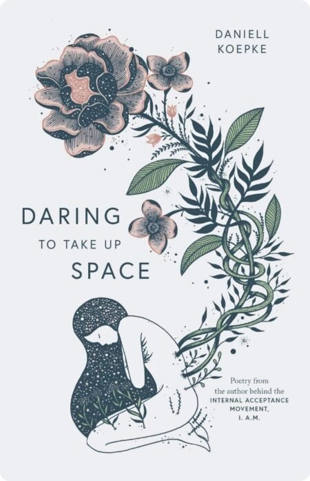 Daring to Take Up Space by Daniell Koepke