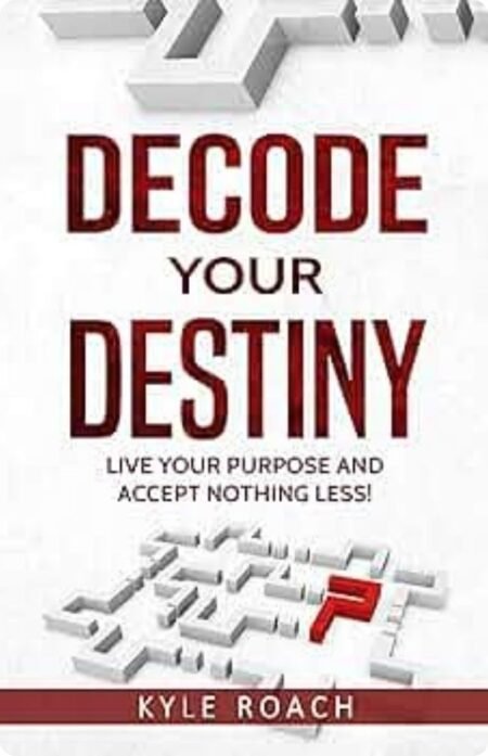 Decode Your Destiny by Kyle Roach