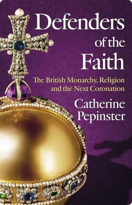 Defenders Of The Faith By Catherine Pepinster