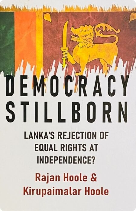 Democracy Stillborn Lanka's Rejection of Equal by Rajan Hoole ,Kirupaimalar Hoole