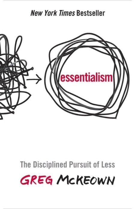 Essentialism The Disciplined Pursuit of Less