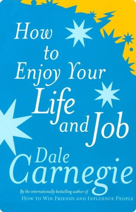 How to Enjoy Your Life and Job by Dale Carnegie