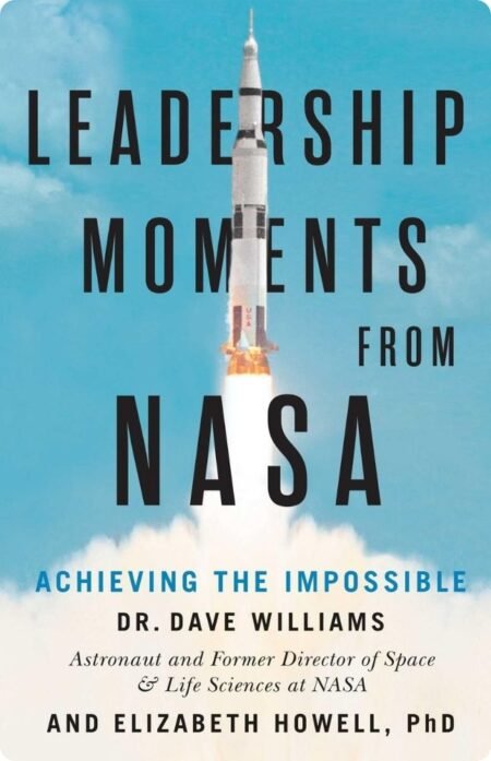 Leadership Moments From Nasa by Dr.Dave Williams & Elizabeth Howell