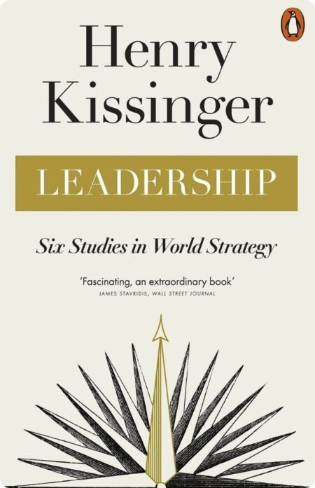 Leadership: Six Studies in World Strategy By Henry Kissinger