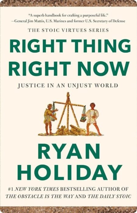 Right Thing, Right Now By Ryan Holiday