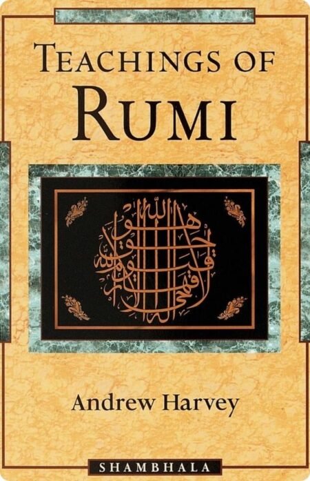 The Teaching of Rumi by Andrew Harvey