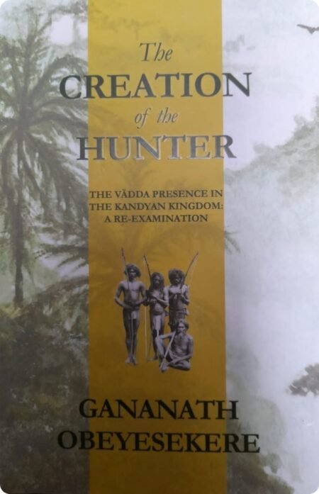 The Creation Of The Hunte By Gananath Obeyesekere