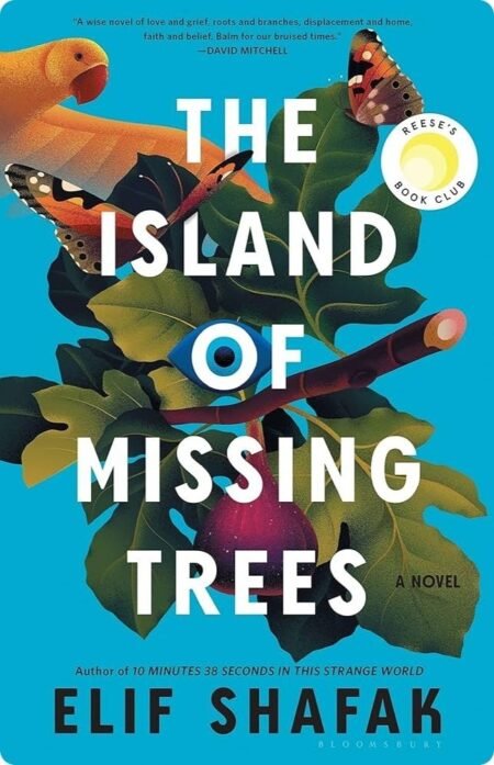 The Island Of Missing Trees By Elif Shafa