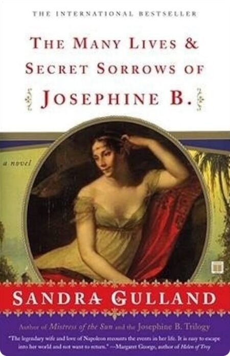 The Many Lives & Secret Sorrows Of Josephine B. By Sandra Gulland