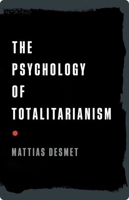 The Psychology Of Totalitarianism By Mattias Desmet