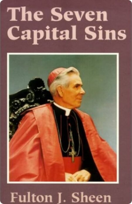 The Seven Capital Sins By Fulton J. Sheen