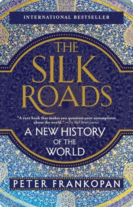 The Silk Roads: A New History of the World by Peter Frankopan