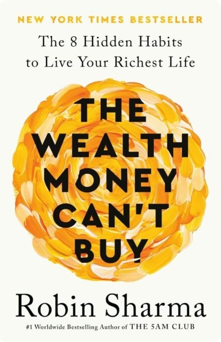 The Wealth Money Can’t Buy by Robin Sharma