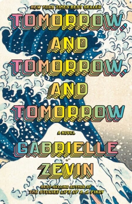 Tomorrow And Tomorrow And Tomorrow By Gabrielle Zevin