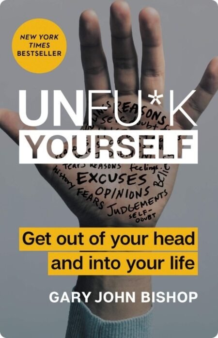 Unfuck Yourself By Gary John Bishop
