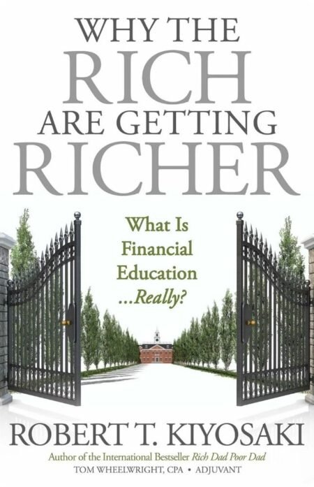 Why The Rich Are Getting Richer by Robert T. Kiyosaki