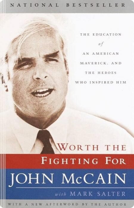 Worth The Fighting For By John McCain