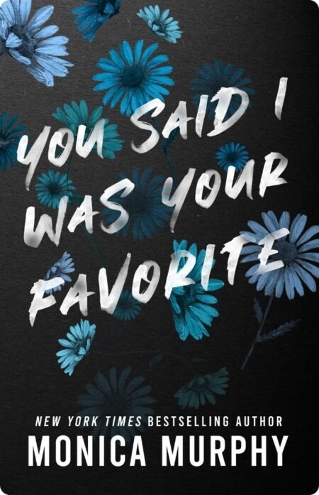 You Said I Was Your Favorite By Monica Murphy