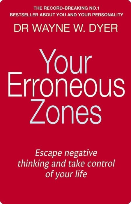 Your Erroneous Zones By Wayne W. Dyer